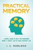 Книга Practical Memory : A Simple Guide To Help You Remember More & Forget Less In Your Everyday Life