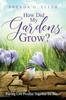 Книга How Did My Gardens Grow? : Putting Life Puzzles Together for Better