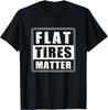 Funny Flat Tires Matter For Tire Repair Shops Tire Guy Humor T-Shirt