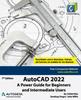 Книга AutoCAD 2022 : A Power Guide for Beginners and Intermediate Users