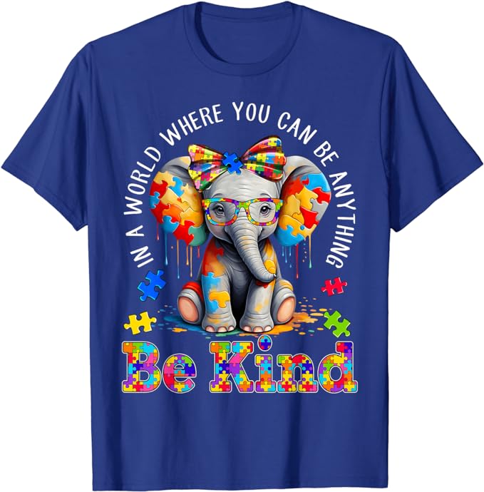 In A World Where You Can Be Anything Be Kind Autism Elephant T-Shirt Inspirational Kindness Tee Cute Fashion Graphic Outfit Gift