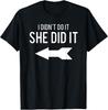 NEW LIMITED I Didn;t Do It She Did It Funny With Arrow TShirt Unisex T-Shirt