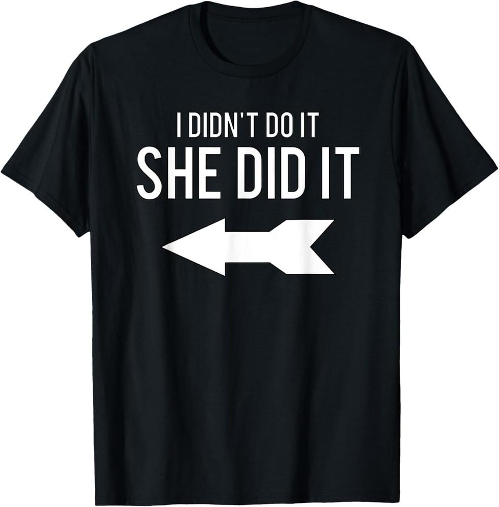 NEW LIMITED I Didn;t Do It She Did It Funny With Arrow TShirt Unisex T-Shirt