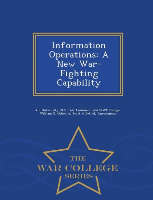 The Information Operations : A New War-Fighting Capability - War College Series Book