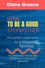 The How To Be a Good Stepmother : The Perfect Stepmother In a Blended Families Book