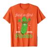 Just A Girl Who Loves Pickles Gift Pickle Food Costume Party TShirt Simple Style Cotton Unisex T Shirt Custom Funny T Shirt