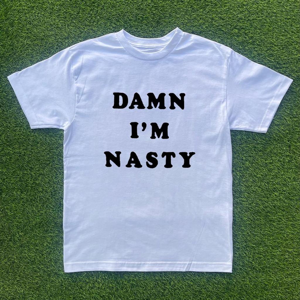 Damn Im Nasty Tshirt