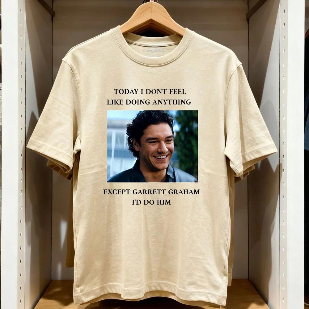 today i don't feel like doing anything Garrett Graham Off Campus T-shirt Woman Man Casual Cotton Printed T Shirts Adult tops