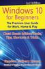 The Windows 10 for Beginners. Revised & Expanded 3rd Edition : The Premiere User Guide for Work, Home & Play Book