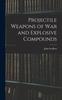 The Projectile Weapons of War and Explosive Compounds Book