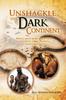 Книга Unshackle the Dark Continent : Africa Must Be Rescued from the West, Their Puppets and Cronies