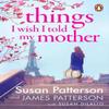 Things I Wish I Told My Mother by James Patterson Paperback Book 9781529160369