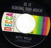 7inch Record KITTY WELLS - Is It Asking Too Much / Cold And Lo 31457 Decca 1963 US Country Used