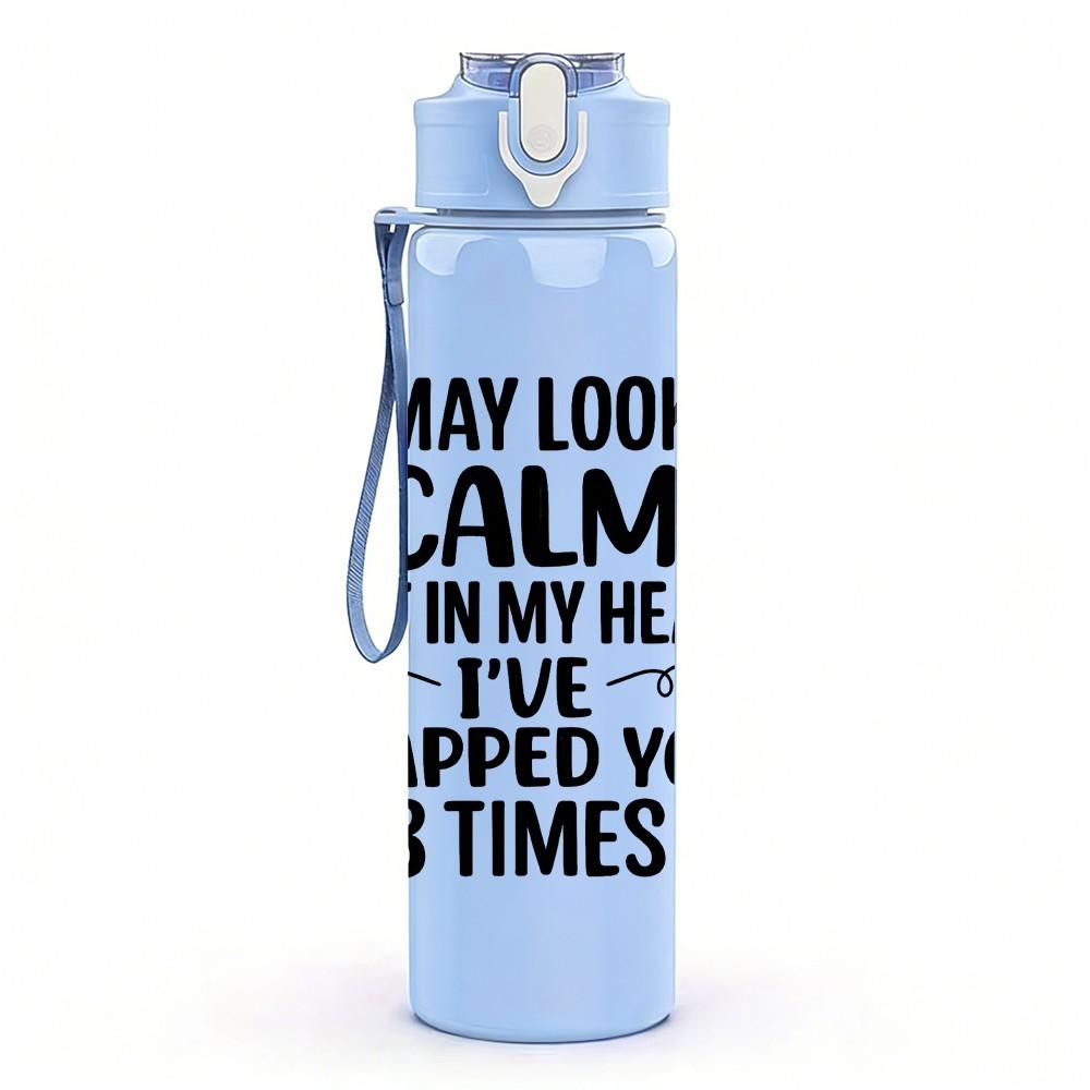 1PC I May Look Calm Funny Quote Print 750ml Color Plastic Sports Water Bottle Leakproof Flip Straw Lid Suitable for Sports Office Home Use