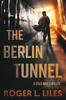 Книга The Berlin Tunnel A Cold War Thriller by Roger Liles - Paperback