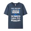 Funny How When I Walk Into The Room The Computer Graphic Shirts Luxury Clothes Men Camisetas Hombre Plus Size Korean