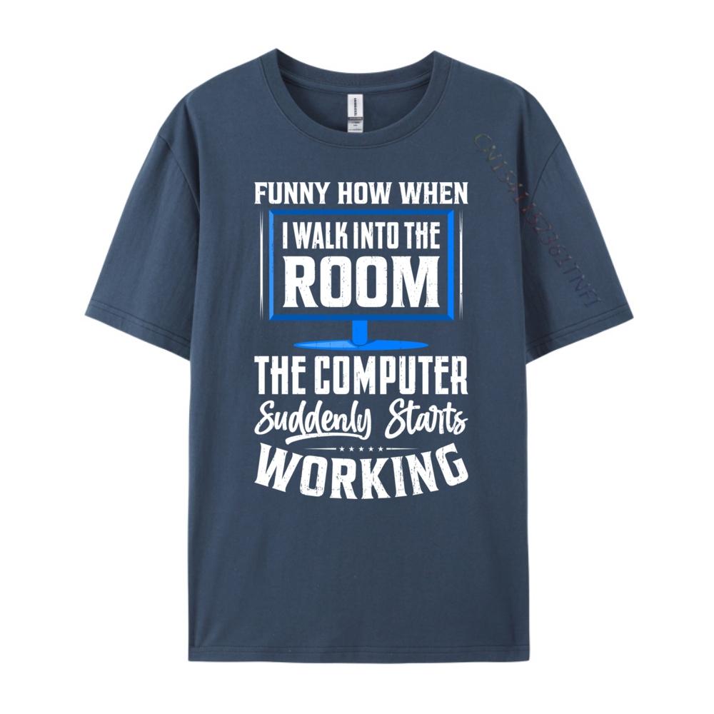 Funny How When I Walk Into The Room The Computer Graphic Shirts Luxury Clothes Men Camisetas Hombre Plus Size Korean