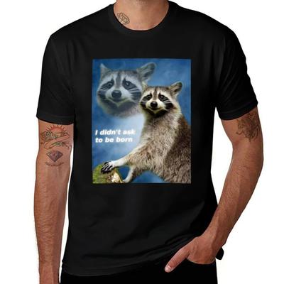 I Didnt Ask To Be Born Raccoon Meme Tshirt Street Fashion Casual Tee Shirt Tshirt