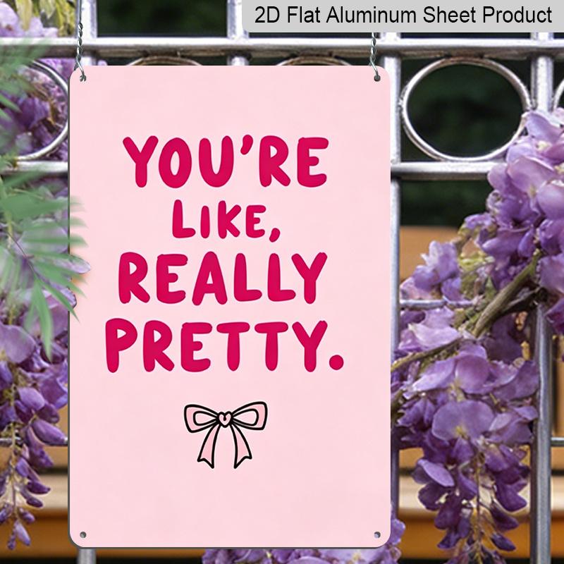 2D Flat, "You're Like, Really Pretty" Pink Bow Aluminum Sign - Girly Wall Decor Girly Room Decor, Dorm Room, Vanity Area, Bedroom, Bathroom, Pink