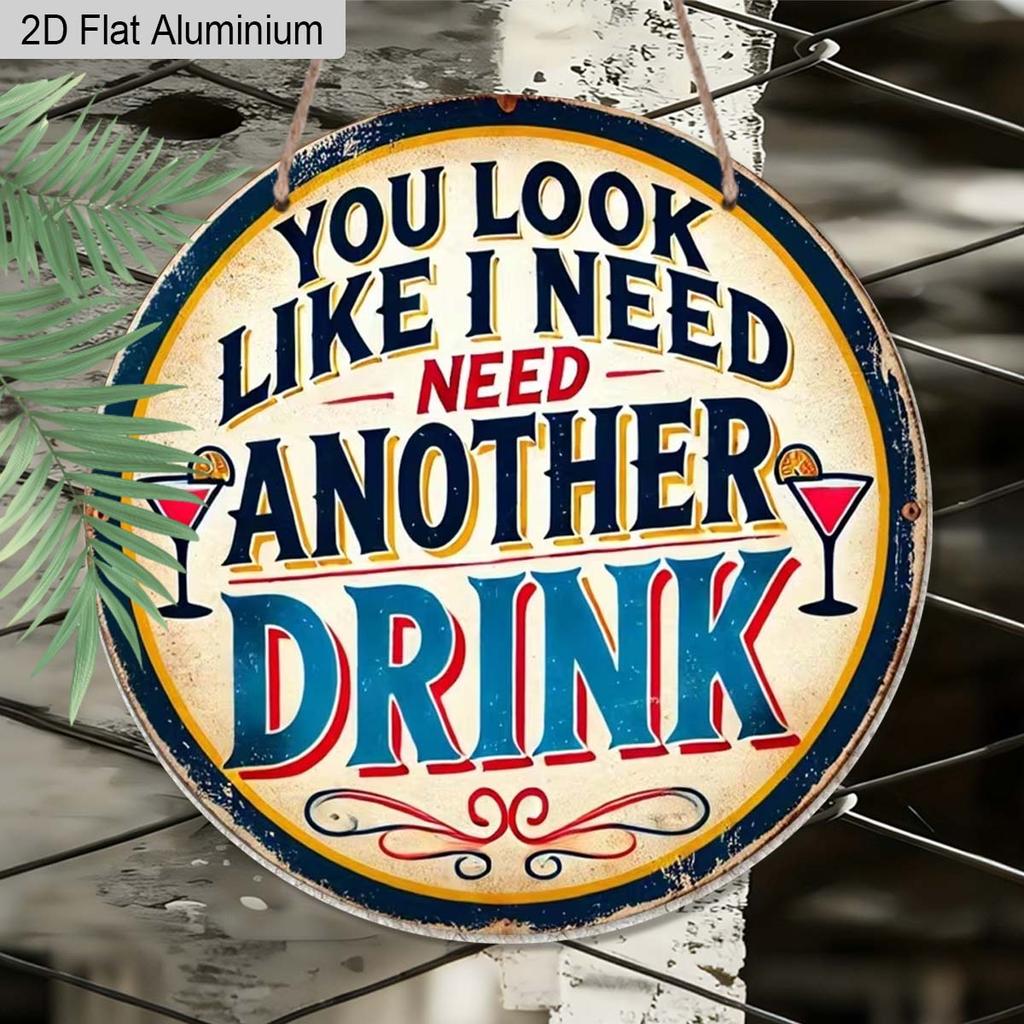 2D Flat Aluminum Funny Home Bar Decor Round Metal Sign - "You Look Like I Need Another Drink" - Vintage Aluminum Wall Art for Man Cave, Pub, Tiki