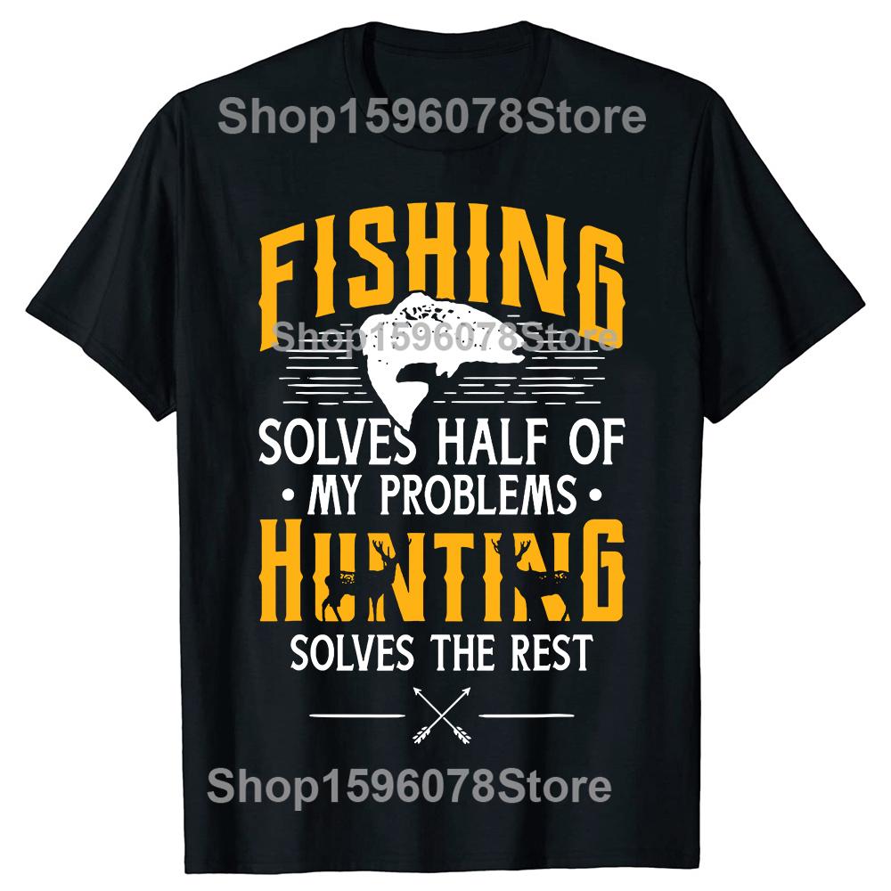 Funny Fishing Hunting Solve My Problems T Shirts Men Pure Cotton Humor Streetwear Tee Shirt Short Sleeve Unisex Loose Clothing