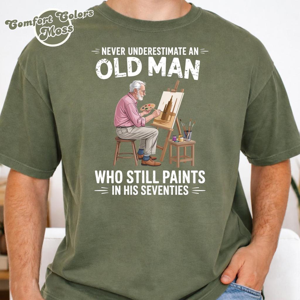 Never Underestimate an Old Man Who Still Paints in His Seventies T-shirt, Proud Old Man Painter 70s Dad Grandpa Father’s Day shirt for Men