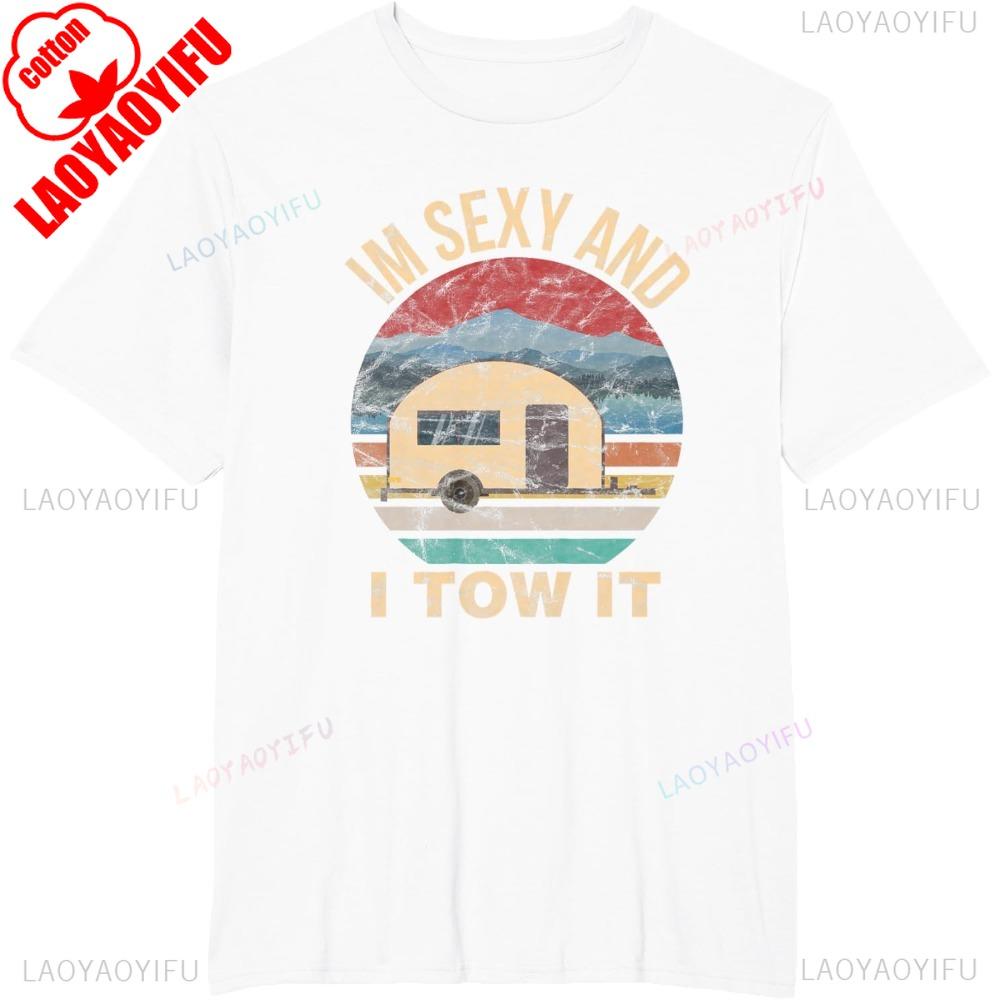 RV Camper Shirts Im Sexy and I Tow It Funny Camper TShirt Cotton Short Sleeve Casual Fashion Y2K Man Tshirt Harajuku Style Tees