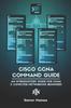The Cisco CCNA Command Guide : An Introductory Guide for CCNA & Computer Networking Beginners : 2 Book