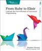 The From Ruby To Elixir : Unleash the Full Potential of Functional Programming Book
