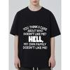 Black T Shirt with Bold White Text You Think I Care About Who Doesn't Like Me Hell My Own Family Doesn't Like Me Statement Graphic Tee for Casual Wear