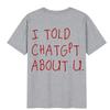 Я рассказал ChatGPT о тебе Футболка Смешной AI Мем Техно Юмор Футболка Streetwear Мужская Женская Хлопковая Футболка с Коротким Рукавом