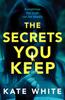 Книга The Secrets You Keep : A Tense and Gripping Psychological Thriller