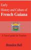 Книга Early History and Culture of French Guiana : A Travel Guide for Tourism