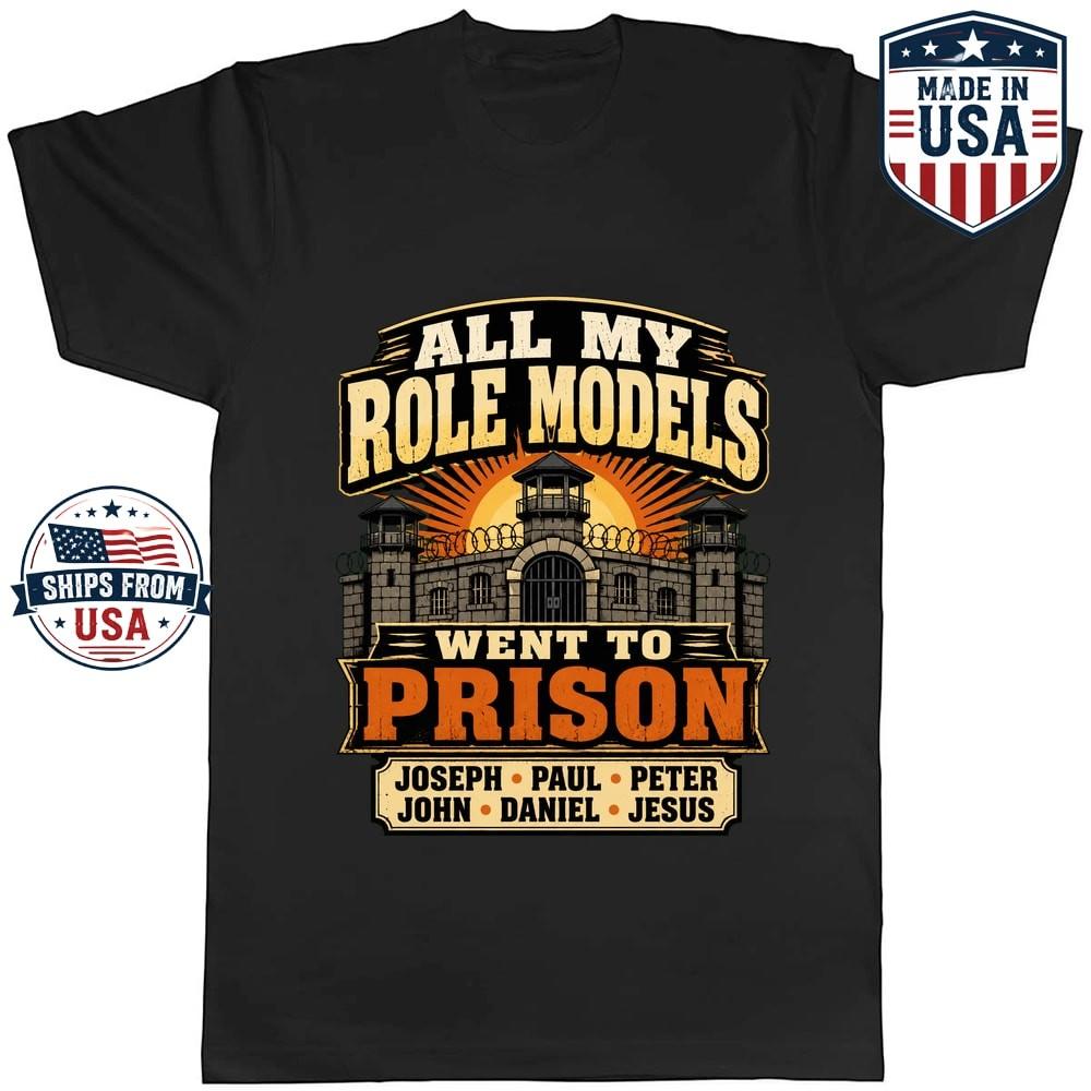 All My Role Models Went To Prison Graphic T-Shirt Funny Quote