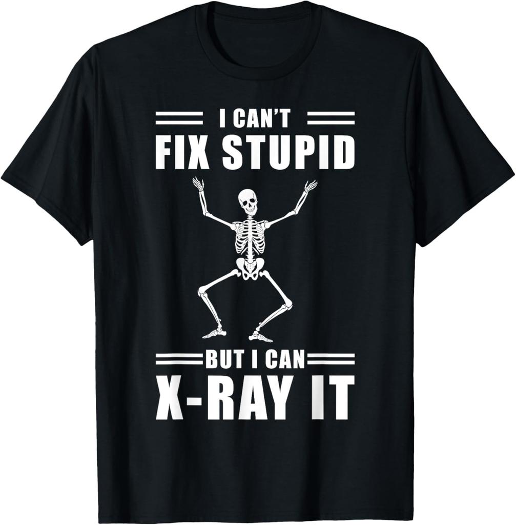 Radiology Saying - I cant fix stupid but I can X-ray it T-Shirt