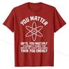 Funny Science Saying Chemistry Biology Physics Teacher T-Shirt Cotton Man Tops & Tees 3D Printed Top T-shirts Camisa Brand New