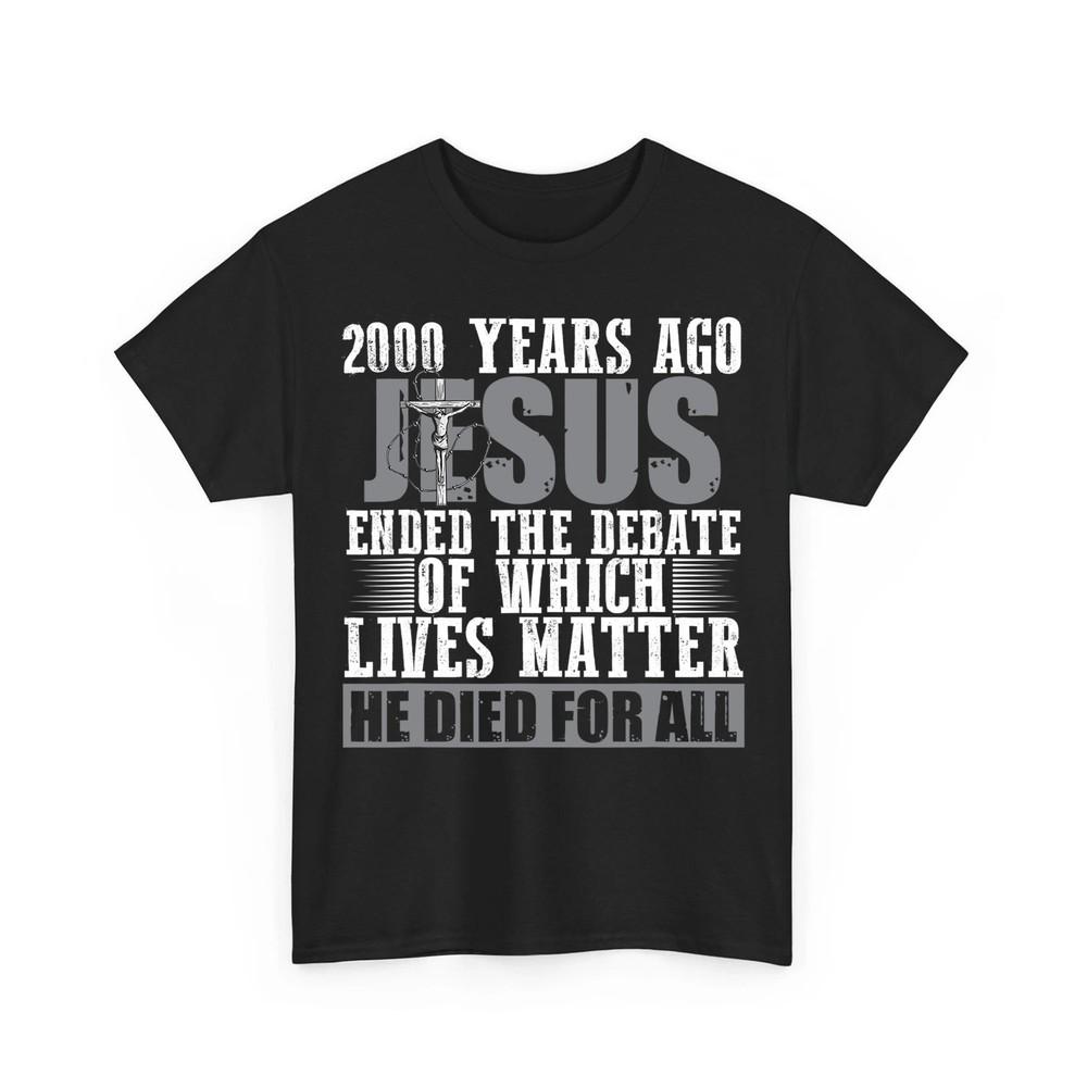 2000 Years Ago Jesus Ended the Debate Christian Believe Unisex TShirt Unisex T-Shirt