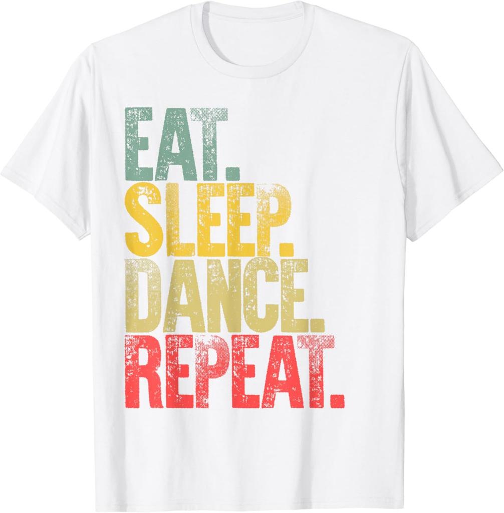 Eat Sleep Dance Repeat Dancing Boys Girls Funny Dancer Gifts T-Shirt Graphic T Shirts Tops Women Unisex Clothing Camisetas