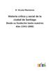 Книга Historia Critica Y Social De La Ciudad De Santiago : Desde Su Fundacion Hasta Nuestros Dias (1541-1868)