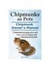 Книга Chipmunks As Pets. Chipmunk Owners Manual. Chipmunk Keeping, Pros and Cons, Care, Housing, Diet, Training and Health.