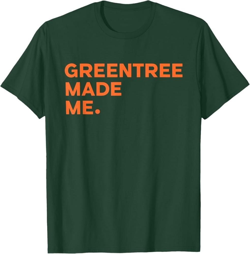 Greentree Made Me T-Shirt Unisex T-Shirt