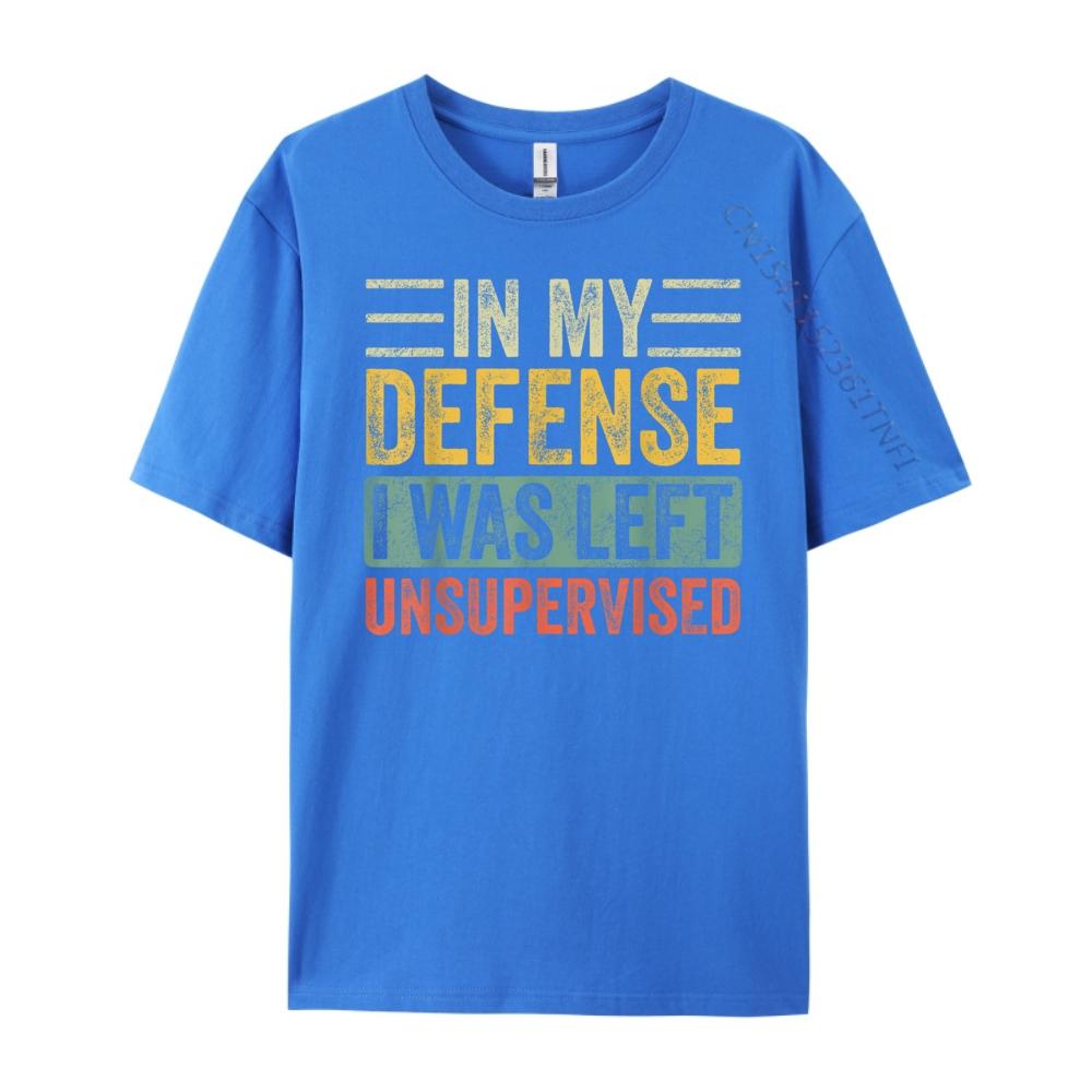 In My Defense I Was Left Unsupervised Funny Retro Vintage Wholesale Tshirts 100 Pcs Unisex Custom T Shirt Crazy