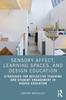Книга Sensory Affect, Learning Spaces, and Design Education : Strategies for Reflective Teaching and Student Engagement In Higher Education