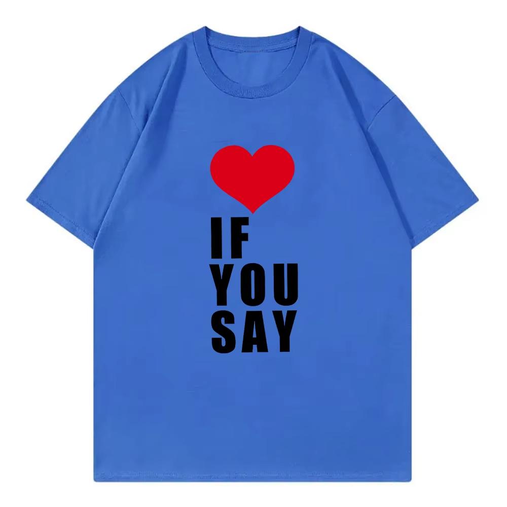 Romance Untold Kpop T Shirt Love If You Say Men Women Clothing Harajuku Tee Unisex Cotton Unisex Oversized Top