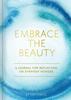 The Embrace the Beauty Journal : A Journal for Reflecting On Everyday Wonder Book