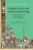 The Garden Cities and Colonial Planning : Transnationality and Urban Ideas In Africa and Palestine Book