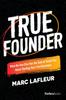 Книга True Founder : What No One Else Has the Guts To Teach You About Starting Your First Business