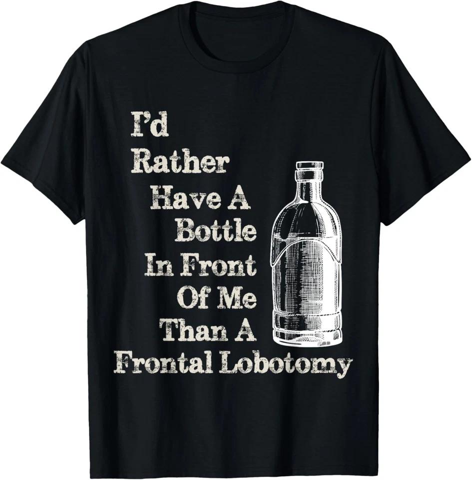 Funny Sick Humor Bottle in Front of me than Frontal Lobotomy T-Shirt