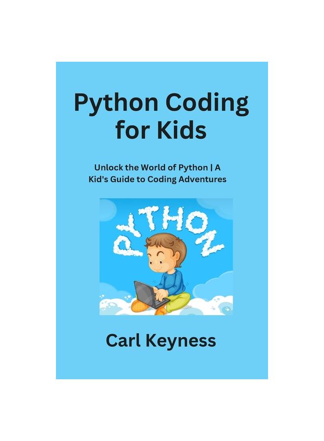 The Python Coding for Kids : Unlock the World of Python A Kid's Guide To Coding Adventures Book