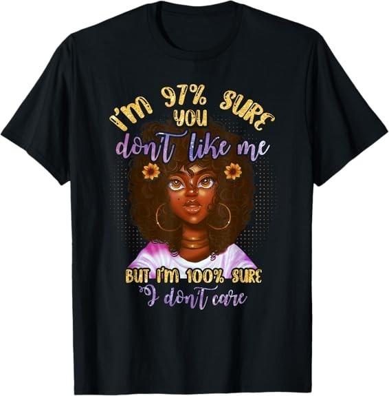 I'm 97 Sure You Don't Like Me But I'm 100 Sure I Don't Care Tee T-Shirt S-3XL